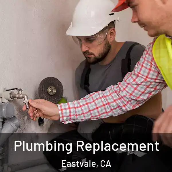  Plumbing Replacement Eastvale, CA